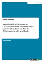 Identitätsbildende Prozesse im Centralverein deutscher Staatsbürger jüdischen Glaubens zur Zeit des Wilhelminischen Deutschlands (German Edition) 3346063925 Book Cover