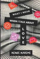 What I Mean When I Talk About Love B097NBGXMD Book Cover