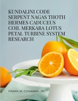 Kundalini Code Serpent Nagas Thoth Hermes Trismegistus Caduceus Coil Merkaba Lotus Petal Turbine System Research 1300052783 Book Cover