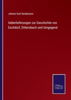Ueberlieferungen zur Geschichte von Eschdorf, Dittersbach und Umgegend 3375114893 Book Cover