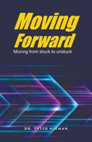 Moving Forward: Moving from stuck to unstuck 1639456635 Book Cover