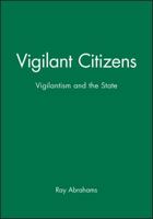 Vigilant Citizens: Vigilantism and the State 0745616380 Book Cover