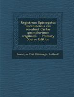 Registrum Episcopatus Brechinensis Cui Accedunt Cartae Quamplurimae Originales 1374019275 Book Cover