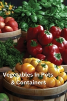 Vegetables In Pots & Containers B0DQQVZPFL Book Cover