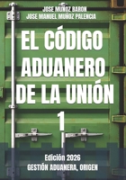EL CODIGO ADUANERO DE LA UNION 1: GESTIÓN ADUANERA, ORIGEN, (EL CÓDIGO ADUANERO DE LA UNIÓN) B0BF2L7L4N Book Cover