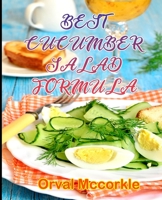 BEST CUCUMBER SALAD FORMULA: 150 recipe Delicious and Easy The Ultimate Practical Guide Easy bakes Recipes From Around The World cucumber salad cookbook B0949H4FV1 Book Cover