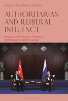 Authoritarian and Illiberal Influence : Russia's and Turkey's Threats to Democracy in Wider Europe 1350506745 Book Cover