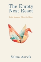 The Empty Nest Reset: Build Meaning After the Noise 8169888697 Book Cover
