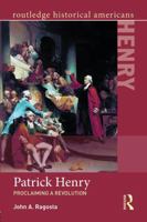 Patrick Henry: Proclaiming a Revolution 1138023027 Book Cover