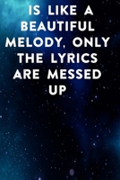 is like a beautiful melody, only the lyrics are messed up: Lined Notebook / Journal Gift, 100 Pages, 6x9, Soft Cover, Matte Finish Inspirational Quotes Journal, Notebook, Diary, Composition Book 1676898069 Book Cover