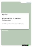 Sexualerziehung als Thema im Sachunterricht: Durchf�hrung und Auswertung einer Lehrerbefragung 3668309744 Book Cover