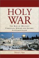 Holy War: The Rise of Militant Christian, Jewish and Islamic Fundamentalism 0786413360 Book Cover