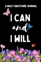 A Daily Gratitude Journal ~ I Can and I Will: Cute Flora Designed with Inspirational Quote Grateful Journal , 5 Minutes A Day to Develop Gratitude – Women Diary for Happy and Positive Thinking B08WZMB79S Book Cover