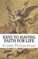 Keys to Having Faith for Life 147003879X Book Cover