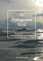 The Pythagorean World: Why Mathematics Is Unreasonably Effective In Physics 3319409751 Book Cover