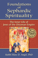 Foundations of Sephardic Spirituality: The Inner Life of Jews of the Ottoman Empire 1580233414 Book Cover