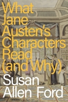 What Jane Austen's Characters Read (and Why) 1350416711 Book Cover
