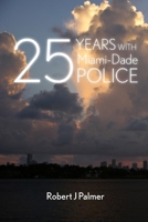 25 YEARS WITH Miami-DADE POLICE 0557055407 Book Cover