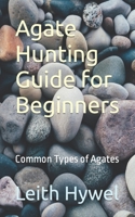 Agate Hunting Guide for Beginners: Common Types of Agates B0CMNXRNFT Book Cover