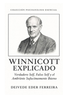 Winnicott explicado: verdadero self, falso self y el ambiente suficientemente bueno (Colección Psicoanálisis Esencial) (Spanish Edition) B0GCGXD5QX Book Cover