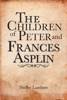 The Children of Peter and Frances Asplin 1524587311 Book Cover