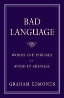 Bad Language: Words and Phrases to Avoid in Business 1904915353 Book Cover