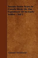 Twenty-Seven Years in Canada West; Or, the Experience of an Early Settler. Volume II 1275779034 Book Cover