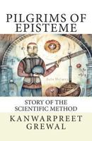 Pilgrims of Episteme: Story of the Scientific Method 1492995827 Book Cover