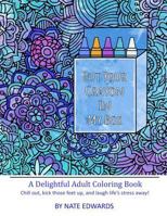 Put Your Crayon in My Box: A Delightful Adult Coloring Book 1533599211 Book Cover