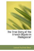 The True Story of the French Dispute in Madagascar 1017315280 Book Cover