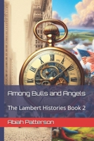 Among Bulls and Angels: The Lambert Histories Book 2 B0DV9MY259 Book Cover