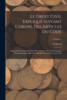 Le Droit Civil Expliqué Suivant L'ordre Des Articles Du Code: Depuis Et Y Compris Le Titre De La Vente. De La Prescription, Ou Commentaire Du Titre XX ... III Du Code Civil; Volume 1 1018398392 Book Cover
