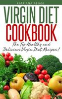 Virgin Diet Cookbook: The Top Healthy and Delicious Virgin Diet Recipes! 1495205592 Book Cover