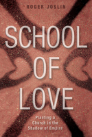 School of Love: Planting a Church in the Shadow of Empire 0819231932 Book Cover