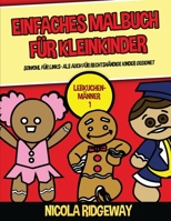 Einfaches Malbuch f�r Kleinkinder (Lebkuchen-M�nner 1): Dieses Buch bietet 40 Seiten in Farbe mit extra dicken Linien. Dieses Buch soll kleinen Kindern helfen, die Kontrolle �ber den Stift zu entwicke 1800271816 Book Cover