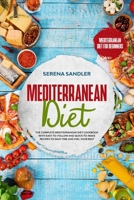 Mediterranean Diet: The Complete Mediterranean Diet Cookbook with Easy-to-Follow and Quick-to-Make Recipes to Save Time and Feel Your Best B084QL189K Book Cover