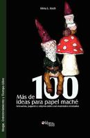 Mas de 100 Ideas Para Papel Mache. Artesanias, Juguetes y Objetos Utiles Con Materiales Reciclados 1597544574 Book Cover