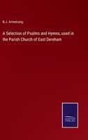 A Selection of Psalms and Hymns, used in the Parish Church of East Dereham 3375143915 Book Cover
