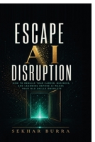 Escape AI Disruption: How to Rebuild Your Career, Business, and Learning Before AI Makes Your Old Skills Obsolete B0H964TJJW Book Cover