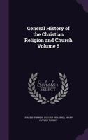 General History of the Christian Religion and Church Volume 5 1142172651 Book Cover