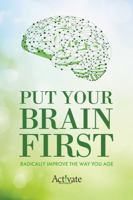 Put Your Brain First: Radically Improve the Way You Age 1952654378 Book Cover