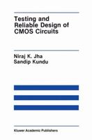 Testing and Reliable Design of CMOS Circuits (The Springer International Series in Engineering and Computer Science) 0792390563 Book Cover