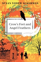 Crow's Feet and Angel Feathers 1667815008 Book Cover