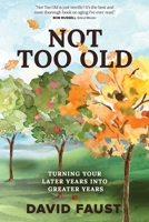 Not Too Old: Turning Your Later Years Into Greater Years 0899001165 Book Cover
