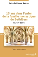 15 ans dans l'enfer de la famille monastique de Bethléem: Nouvelle édition (French Edition) 2343252572 Book Cover