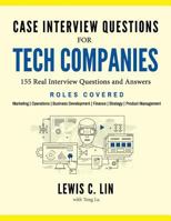Case Interview Questions for Tech Companies: 155 Real Interview Questions and Answers 0998120413 Book Cover