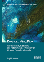 Re-evaluating Pico: Aristotelianism, Kabbalism, and Platonism in the Philosophy of Giovanni Pico della Mirandola 3030595838 Book Cover
