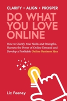 Do What You Love Online: How to Clarify Your Skills and Strengths, Harness the Power of Online Demand and Develop a Profitable Online Business Idea 173519901X Book Cover