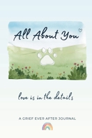 All About You: Love Is in the Details - A Pet Loss Journal B0HB46BRWX Book Cover