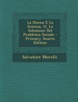 La Donna E La Scienza, O, La Soluzione Del Problema Sociale 1016569165 Book Cover